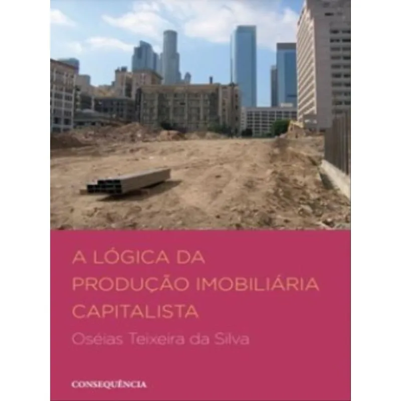 A LÓGICA DA PRODUÇÃO IMOBILIÁRIA CAPITALISTA