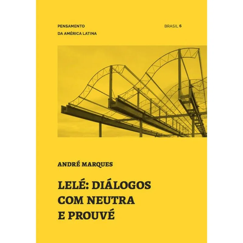 LELÉ: DIÁLOGOS COM NEUTRA E PROUVÉ - VOL. 6