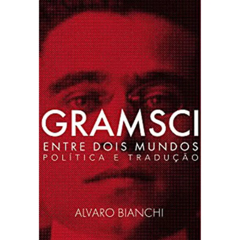 GRAMSCI ENTRE DOIS MUNDOS