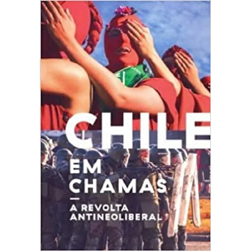 Chile Em Chamas - A Revolta Antineoliberal
