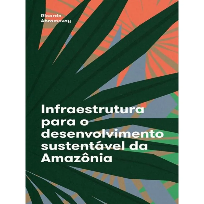INFRAESTRUTURA PARA O DESENVOLVIMENTO SUSTENTÁVEL DA AMAZÔNIA