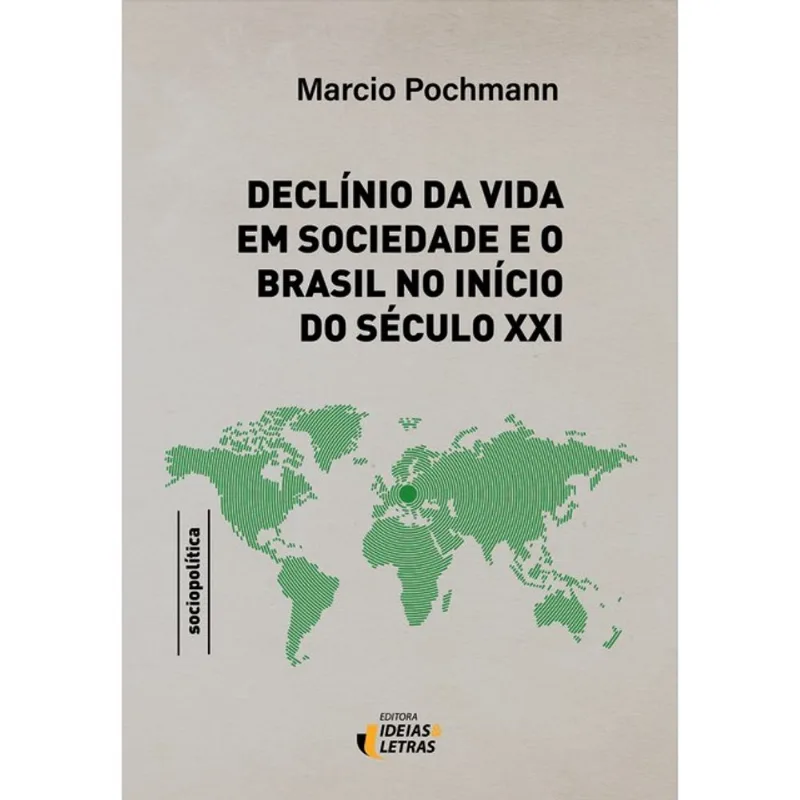 DECLÍNIO DA VIDA EM SOCIEDADE E O BRASIL NO INÍCIO DO SÉCULO XXI - VOL. 1