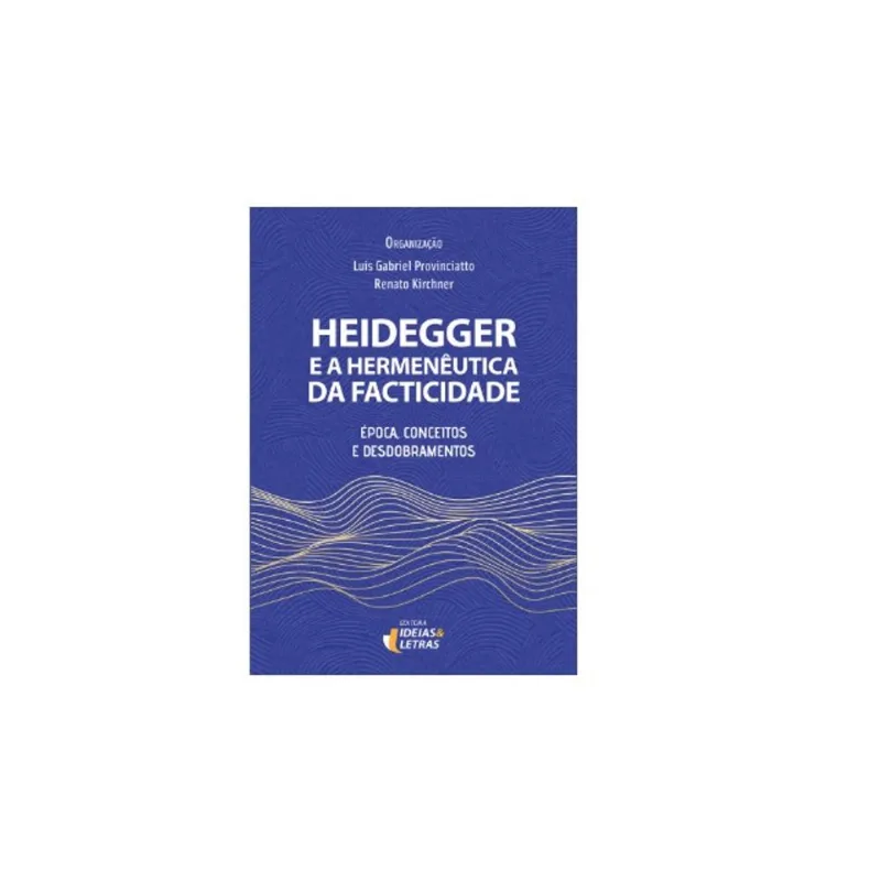 HEIDEGGER E A HERMENÊUTICA DA FACTICIDADE