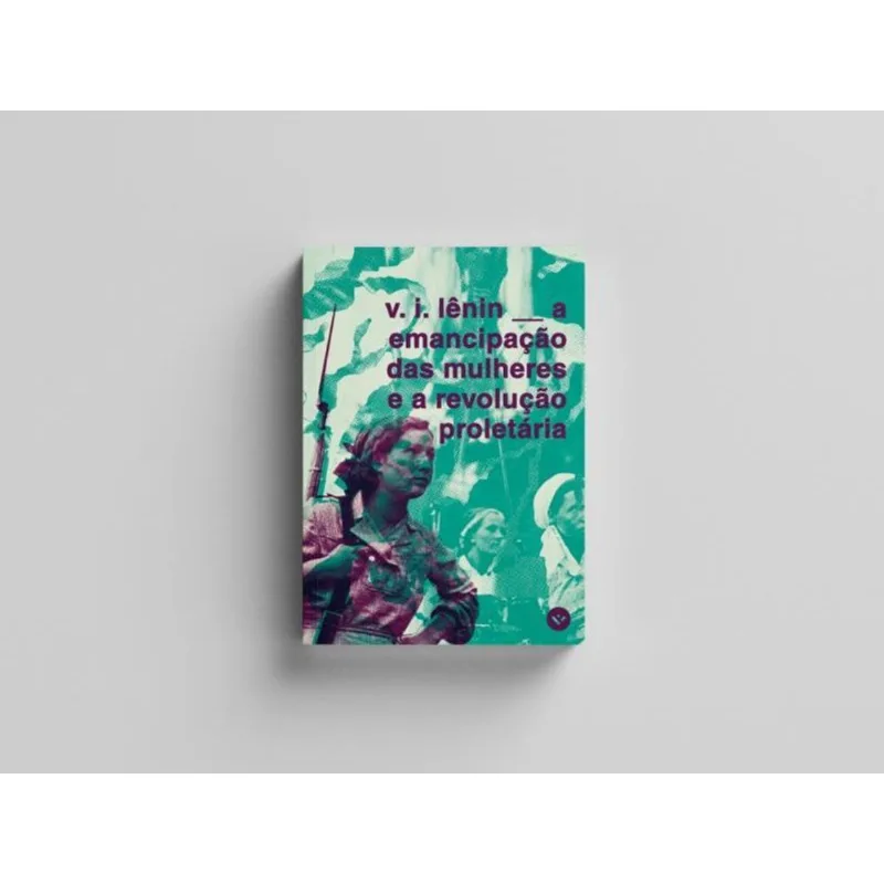 A EMANCIPAÇÃO DAS MULHERES E A REVOLUÇÃO PROLETÁRIA