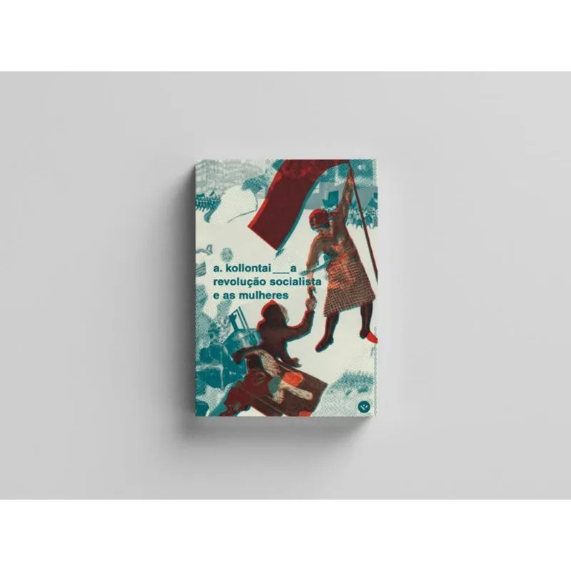 A REVOLUÇÃO SOCIALISTA E AS MULHERES - VOL. 1