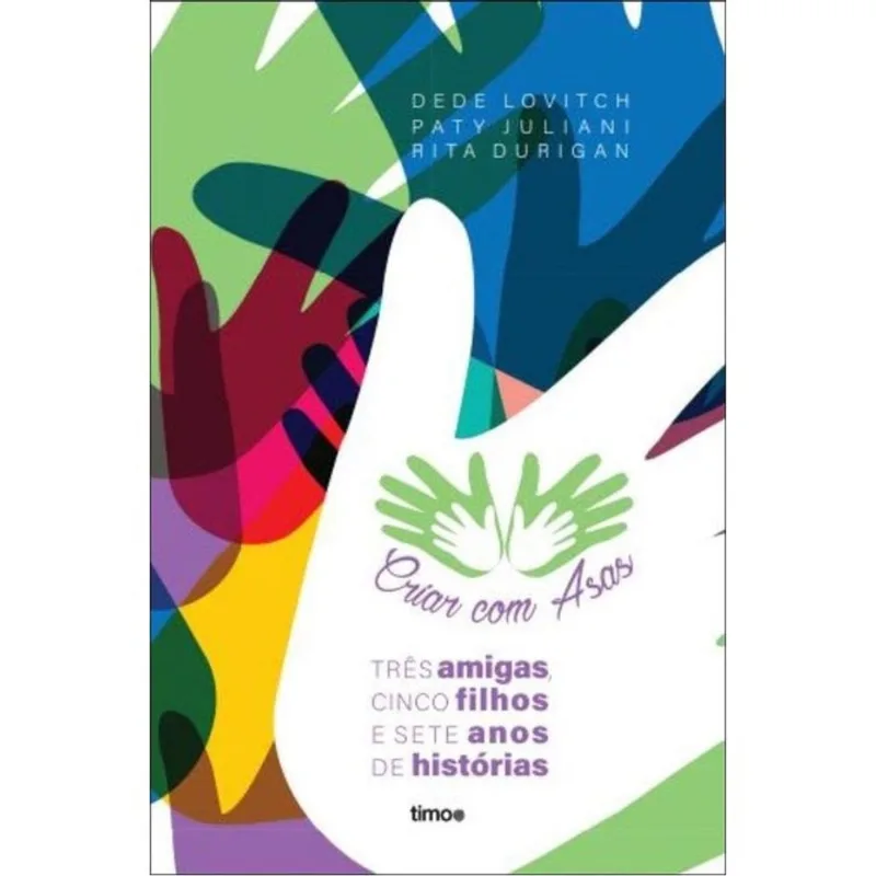 CRIAR COM ASAS - TRÊS AMIGAS, CINCO FILHOS E SETE ANOS DE HISTÓRIAS