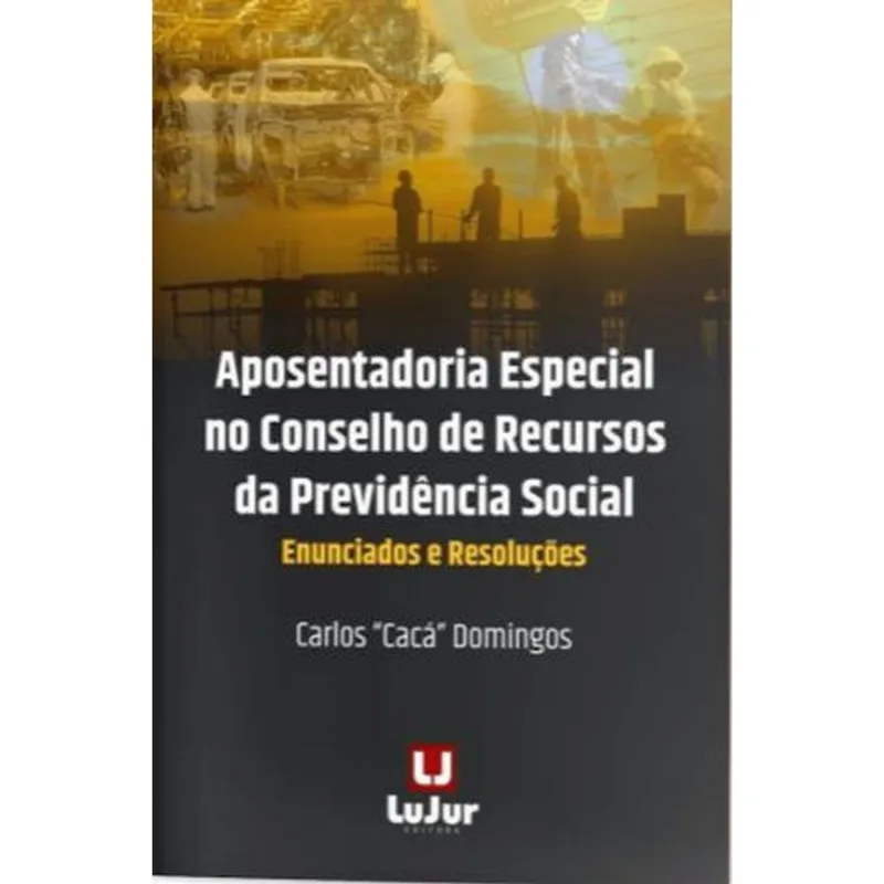 APOSENTADORIA ESPECIAL NO CONSELHO DE RECURSOS DA PREVIDÊNCIA SOCIAL