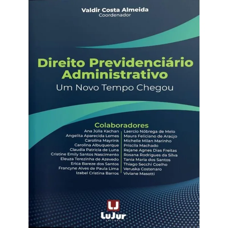 DIREITO PREVIDENCIÁRIO ADMINISTRATIVO - UM NOVO TEMPO CHEGOU - 2023