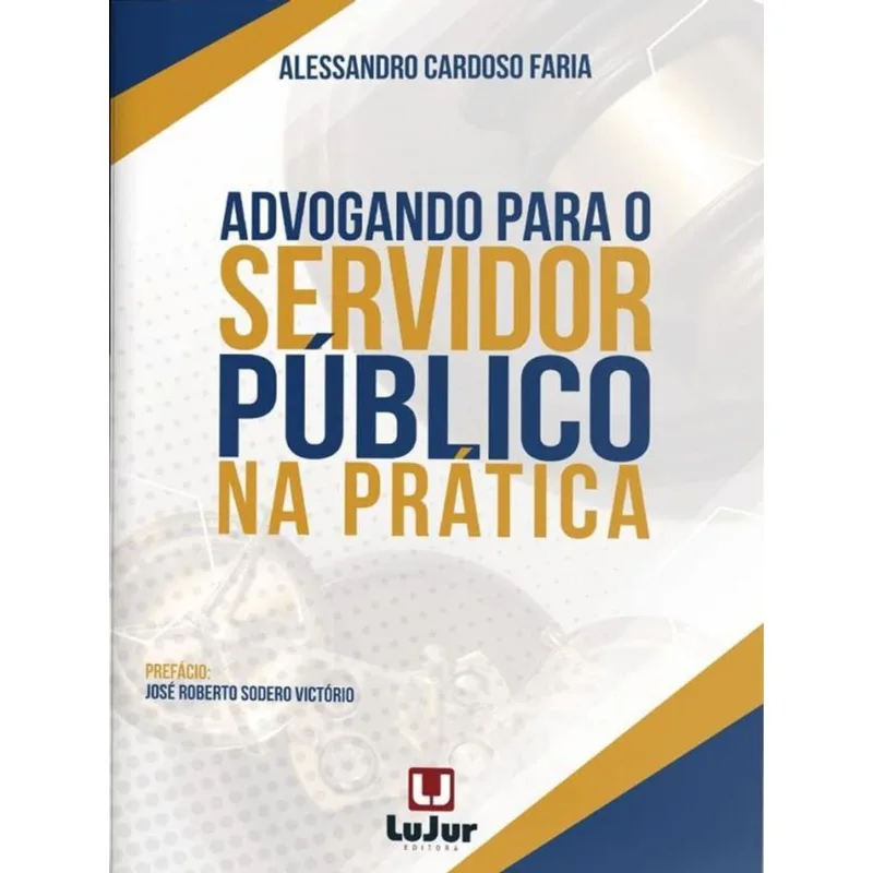 ADVOGANDO PARA O SERVIDOR PÚBLICO NA PRÁTICA - 2023