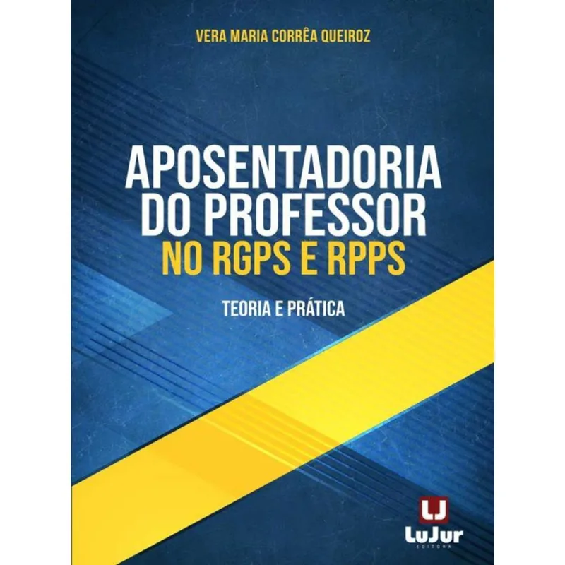 APOSENTADORIA DO PROFESSOR NO RGPS E RPPS - TEORIA E PRÁTICA - 2023