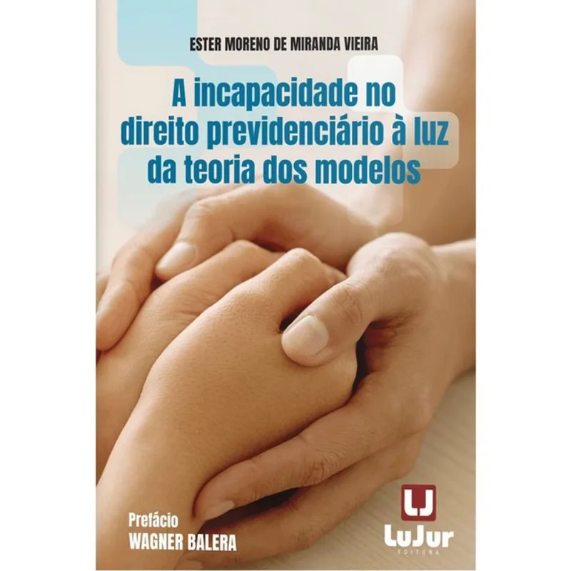 A INCAPACIDADE NO DIREITO PREVIDENCIÁRIO À LUZ DA TEORIA DOS MODELOS - 2024