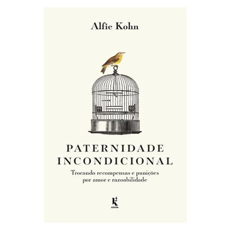 PATERNIDADE INCONDICIONAL: TROCANDO RECOMPENSAS E PUNIÇÕES POR AMOR E RAZOABILIDADE
