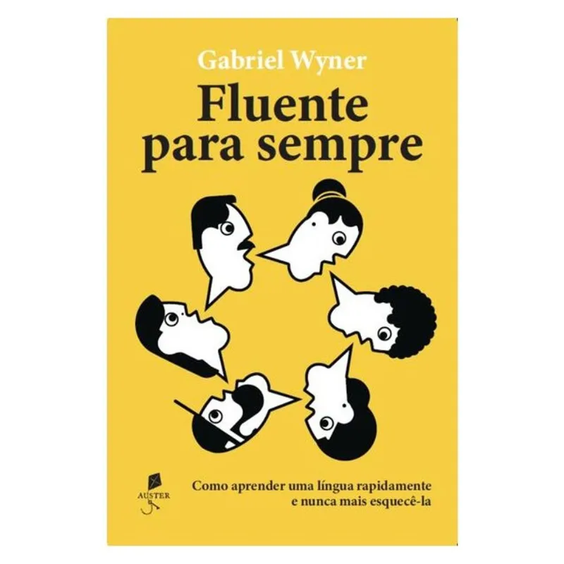 FLUENTES PARA SEMPRE: COMO APRENDER UMA LÍNGUA RAPIDAMENTE E NUNCA MAIS ESQUECÊ-LA
