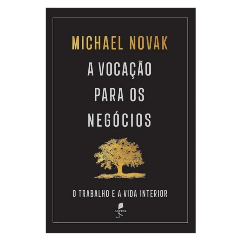 A VOCAÇÃO PARA OS NEGÓCIOS: O TRABALHO E A VIDA INTERIOR