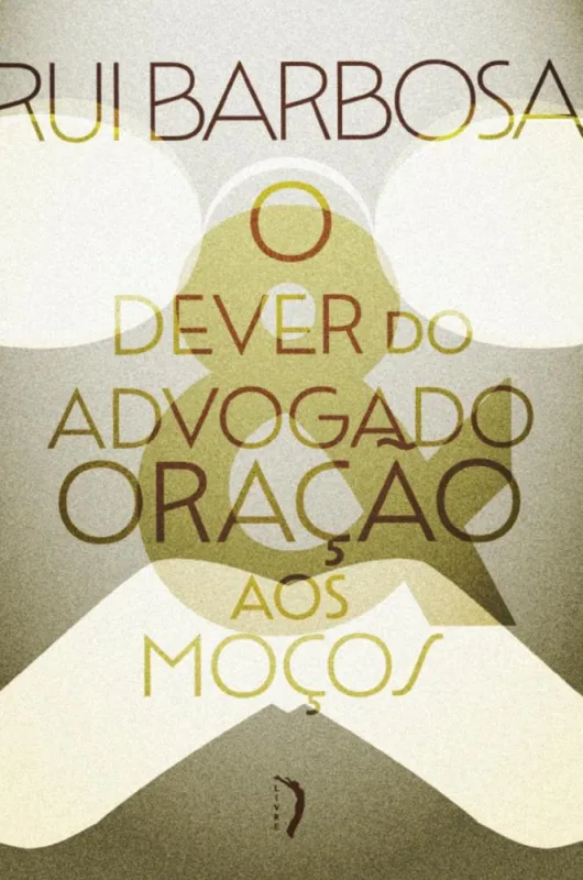 O Dever Do Advogado: Carta A Evaristo De Morais E Oração Aos Moços - LC - Livros