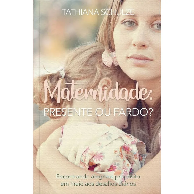 Livro Maternidade Presente Ou Fardo Tathiana Schulze Pão Diário (MP)