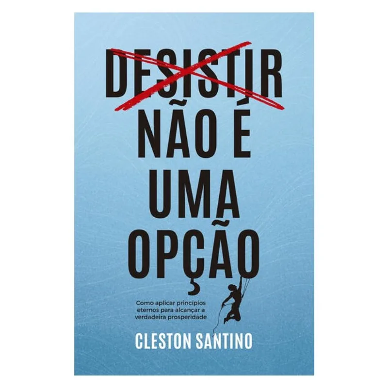 DESISTIR NÃO É UMA OPÇÃO - EMPREENDEDORISMO CRISTÃO
