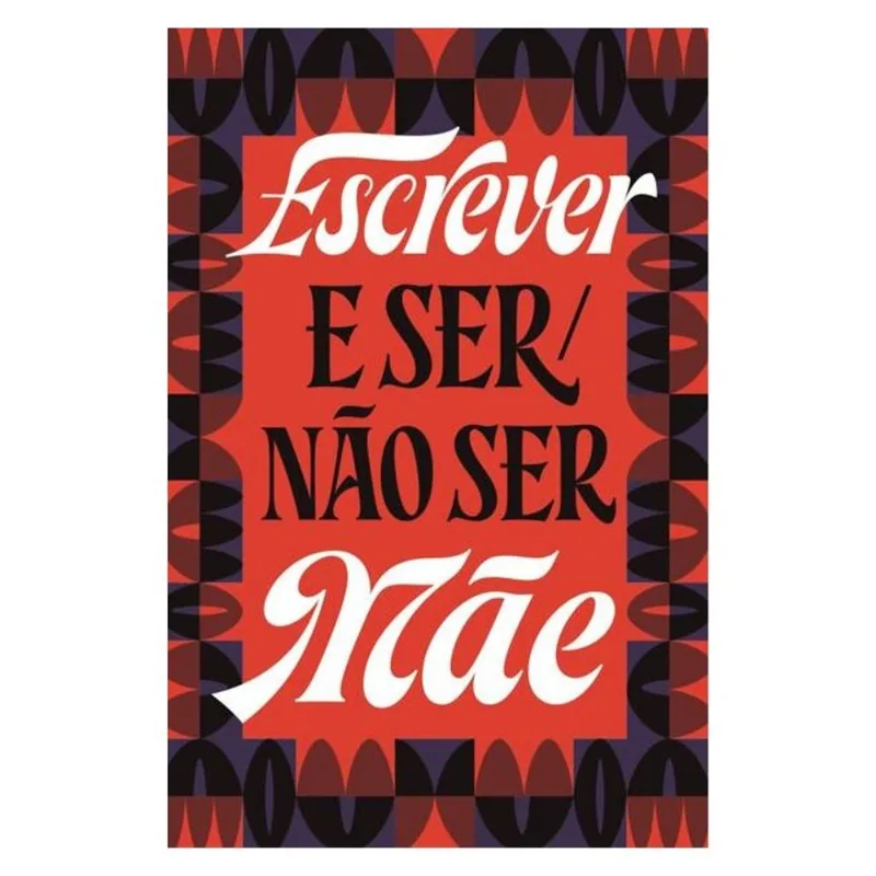 ESCREVER E SER/NÃO SER MÃE