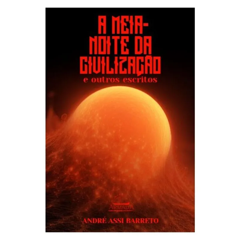 A MEIA-NOITE DA CIVILIZAÇÃO E OUTROS ESCRITOS