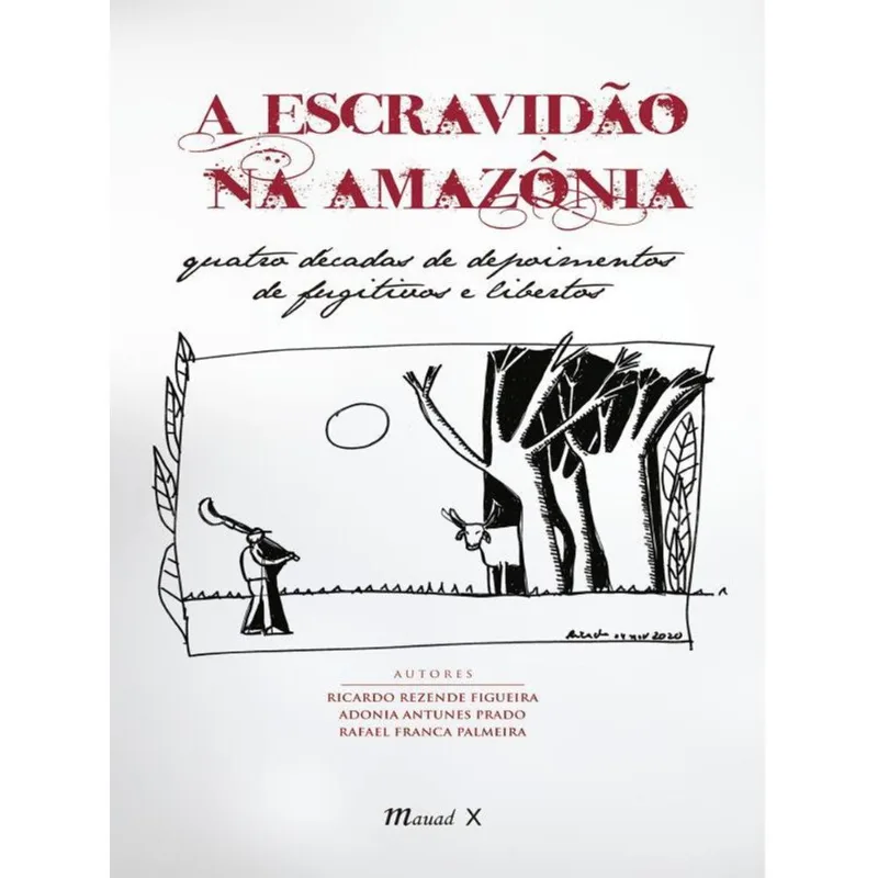 A ESCRAVIDÃO NA AMAZÔNIA: QUATRO DÉCADAS DE DEPOIMENTOS DE FUGITIVOS E LIBERTOS