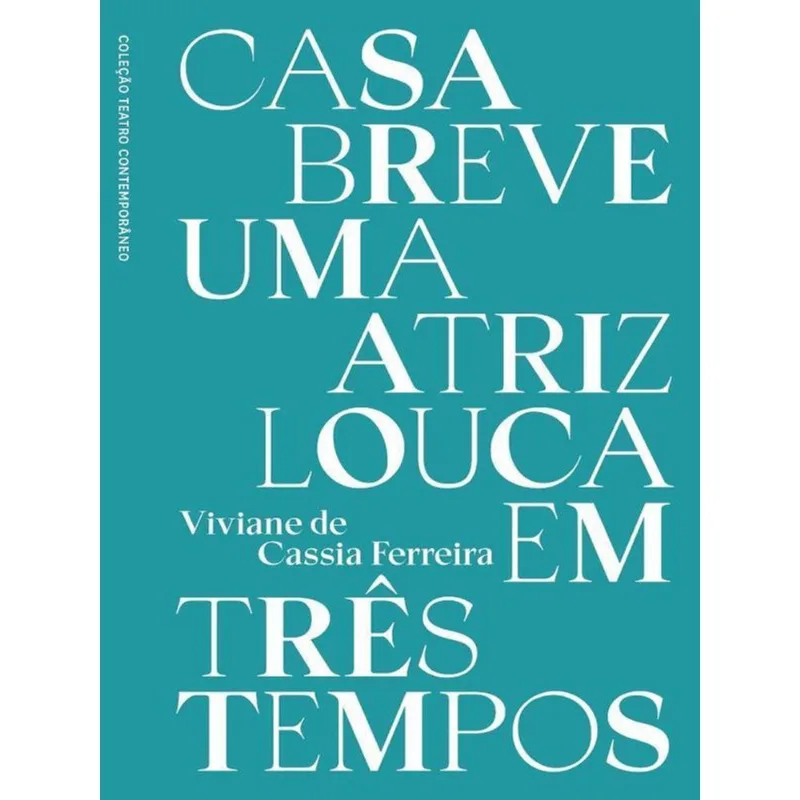 CASA BREVE - UMA ATRIZ LOUCA EM TRÊS TEMPOS