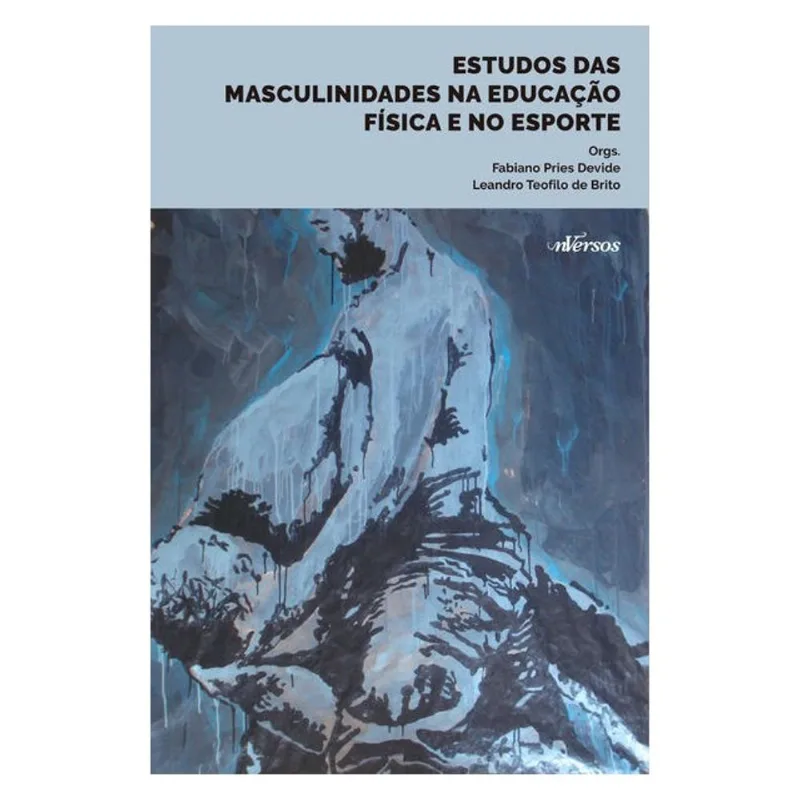 ESTUDOS DAS MASCULINIDADES NA EDUCAÇÃO FÍSICA E NO ESPORTE - Editora NVersos - Livros