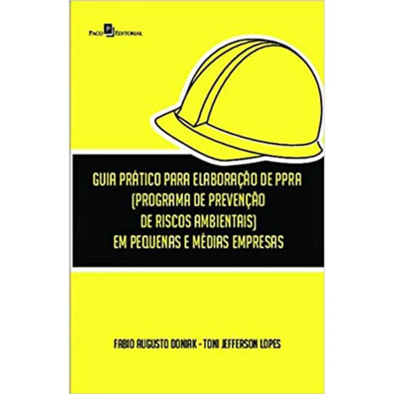 GUIA PRÁTICO PARA ELABORAÇÃO DE PPRA (PROGRAMA DE PREVENÇÃO DE RISCOS AMBIENTAIS) EM PEQUENAS E MÉDI
