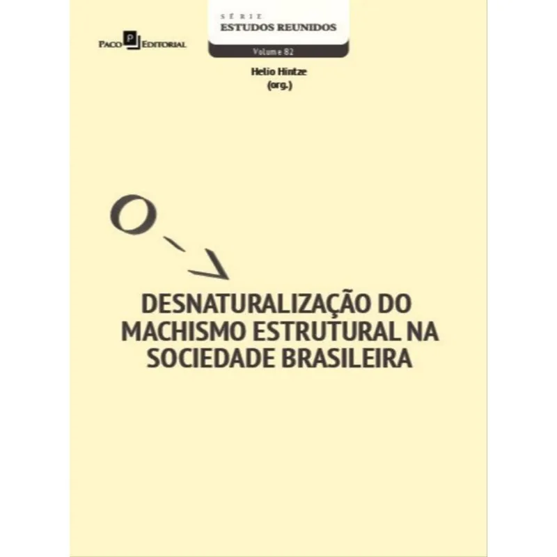DESNATURALIZAÇÃO DO MACHISMO ESTRUTURAL NA SOCIEDADE BRASILEIRA