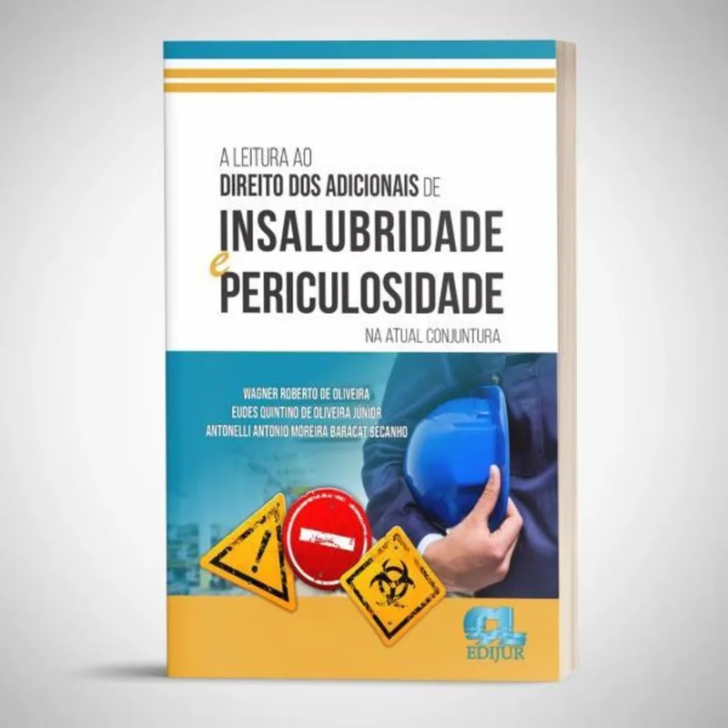A LEITURA AO DIREITO DOS ADICIONAIS DE INSALUBRIDADE E PERICULOSIDADE NA ATUAL CONJUNTURA - 2023