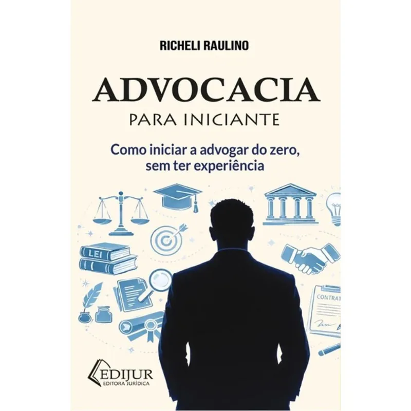 ADVOCACIA PARA INICIANTE - COMO INICIAR A ADVOGAR DO ZERO, SEM TER EXPERIÊNCIA - 2026