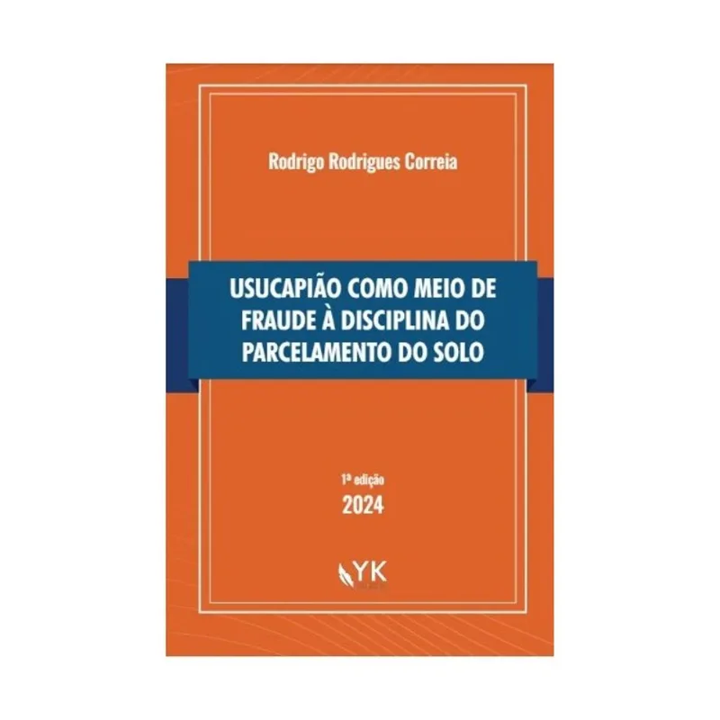 USUCAPIÃO COMO MEIO DE FRAUDE À DISCIPLINA DO PARCELAMENTO DO SOLO - 2024