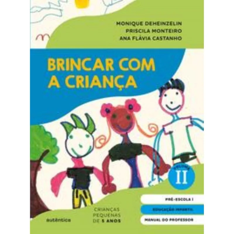 Brincar Com A Criança Vol. 2 - Manual Do Professor - Educação Infantil - Pré-escola 1 (5 Anos)