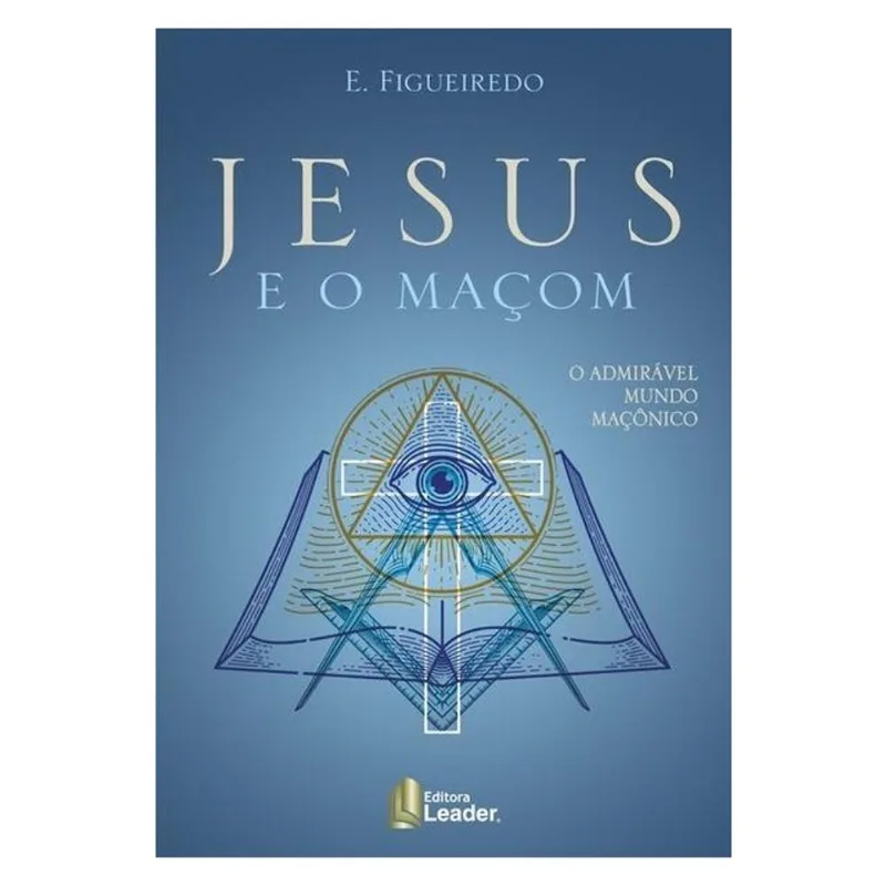 JESUS E O MAÇOM - O ADMIRÁVEL MUNDO MAÇÔNICO