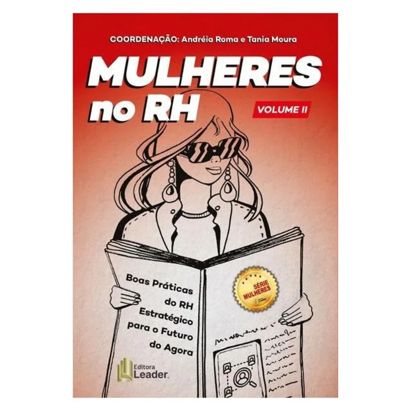 MULHERES NO RH - VOLUME II - BOAS PRÁTICAS DO RH ESTRATÉGICO PARA O FUTURO E AGORA - VOL. 2