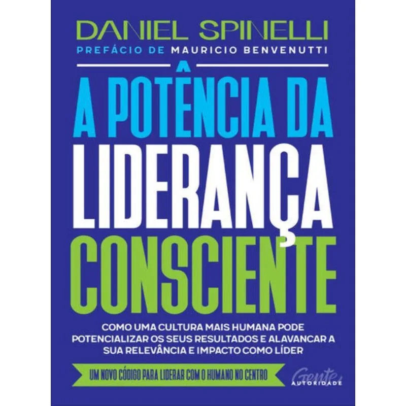 A POTÊNCIA DA LIDERANÇA CONSCIENTE - Gente Autoridade - Livros