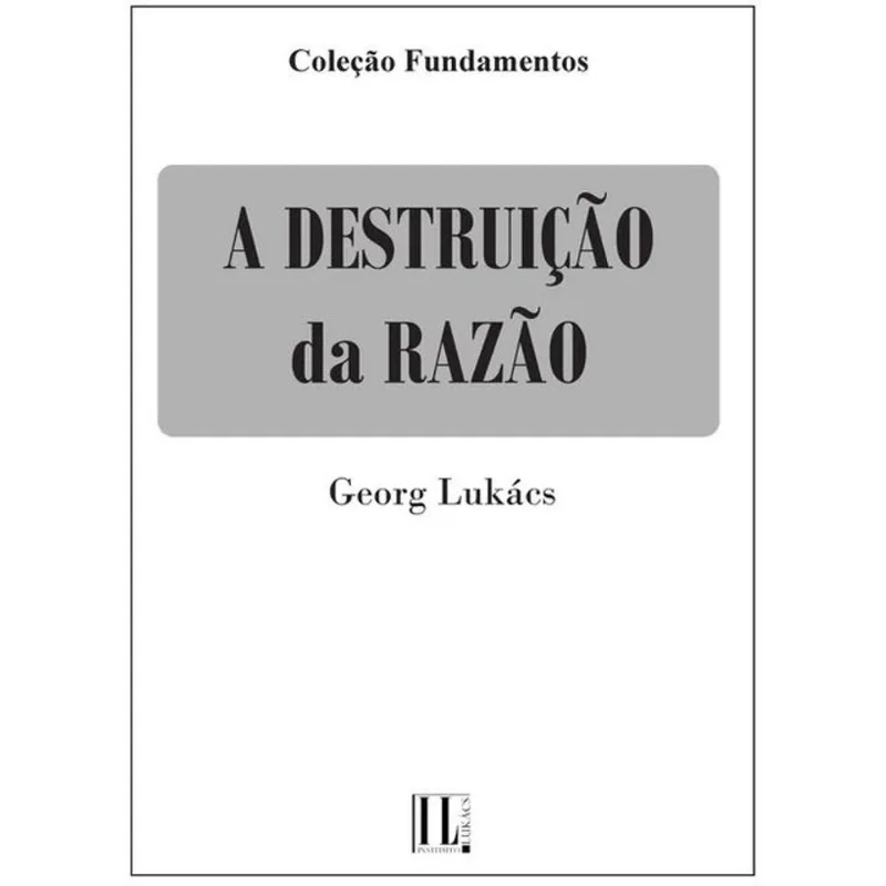 A DESTRUIÇÃO DA RAZÃO
