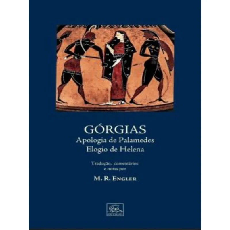 GÓRGIAS - APOLOGIA DE PALAMEDES ELOGIO DE HELENA