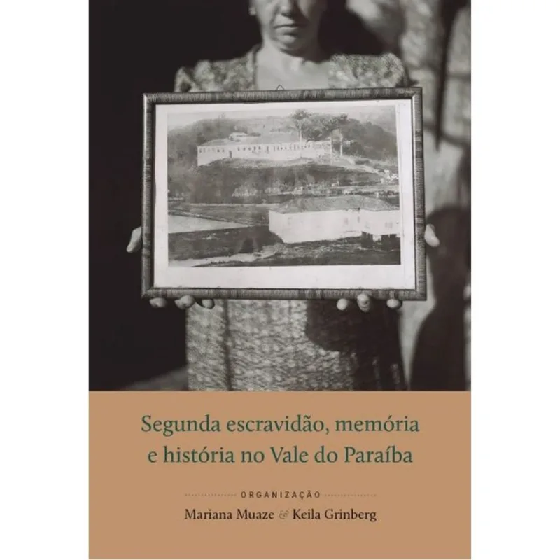 SEGUNDA ESCRAVIDÃO, MEMÓRIA E HISTÓRIA NO VALE DO PARAÍBA