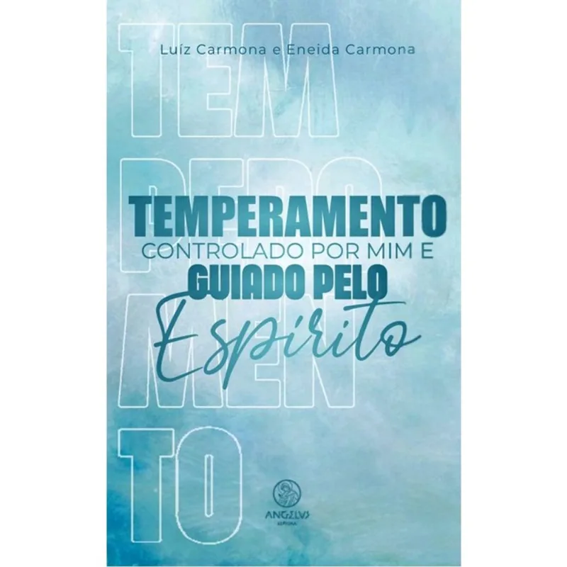 TEMPERAMENTO CONTROLADO POR MIM GUIADO PELO ESPÍRITO - VOL. 1