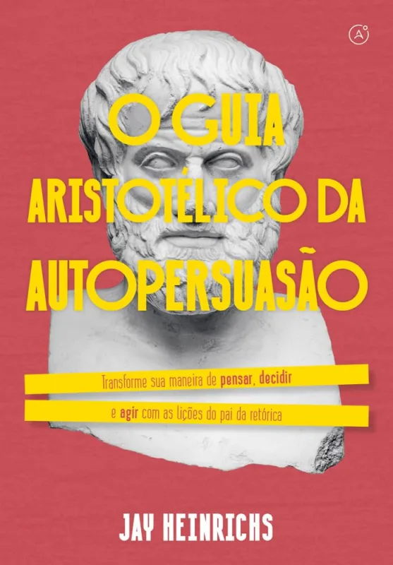 O Guia Aristotélico Da Autopersuasão - LC - Livros