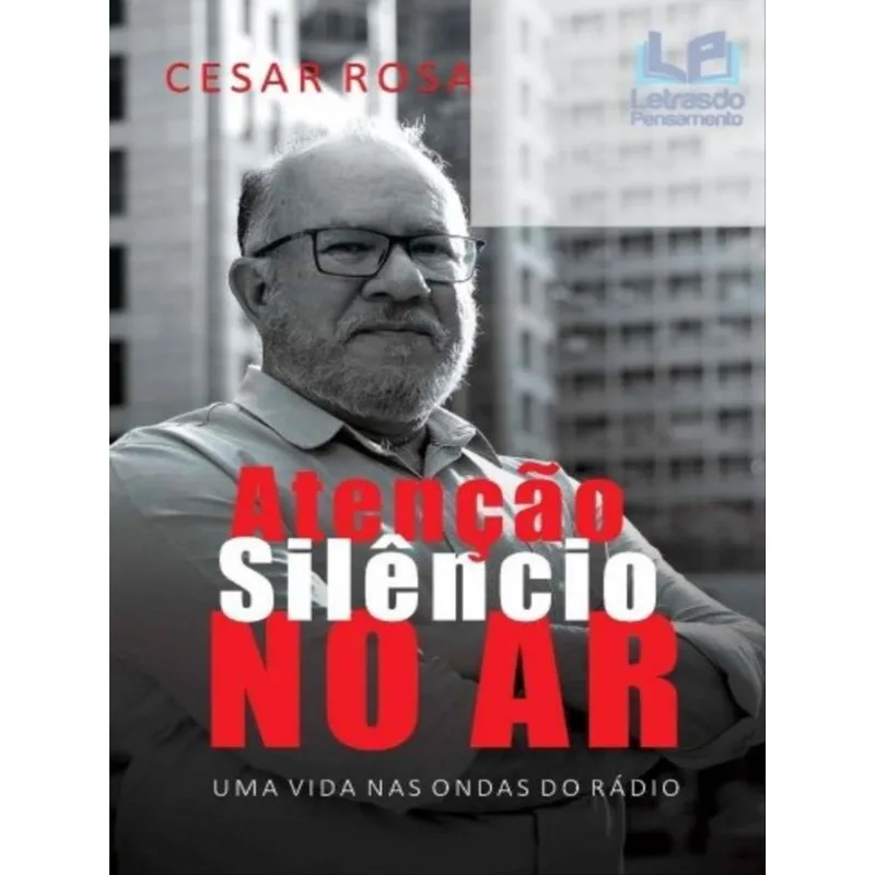 ATENÇÃO SILÊNCIO NO AR - UMA VIDA NAS ONDAS DO RÁDIO