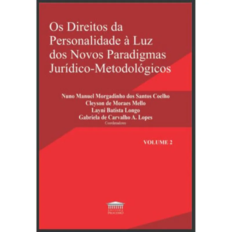 OS DIREITOS DA PERSONALIDADE À LUZ DOS NOVOS PARADIGMAS JURÍDICO-METODOLÓGICOS - VOL. 2