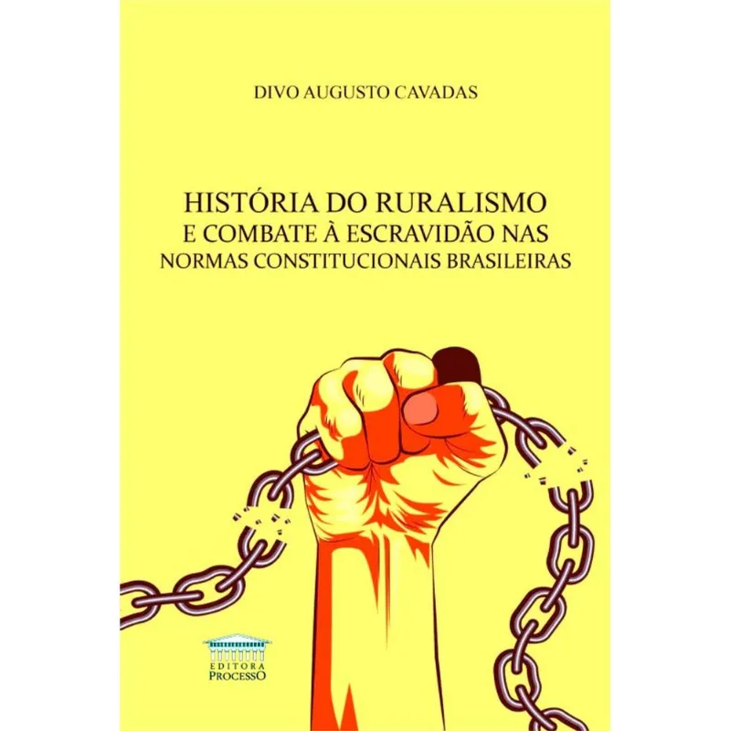 HISTÓRIA DO RURALISMO E COMBATE À ESCRAVIDÃO NAS NORMAS CONSTITUCIONAIS BRASILEIRAS