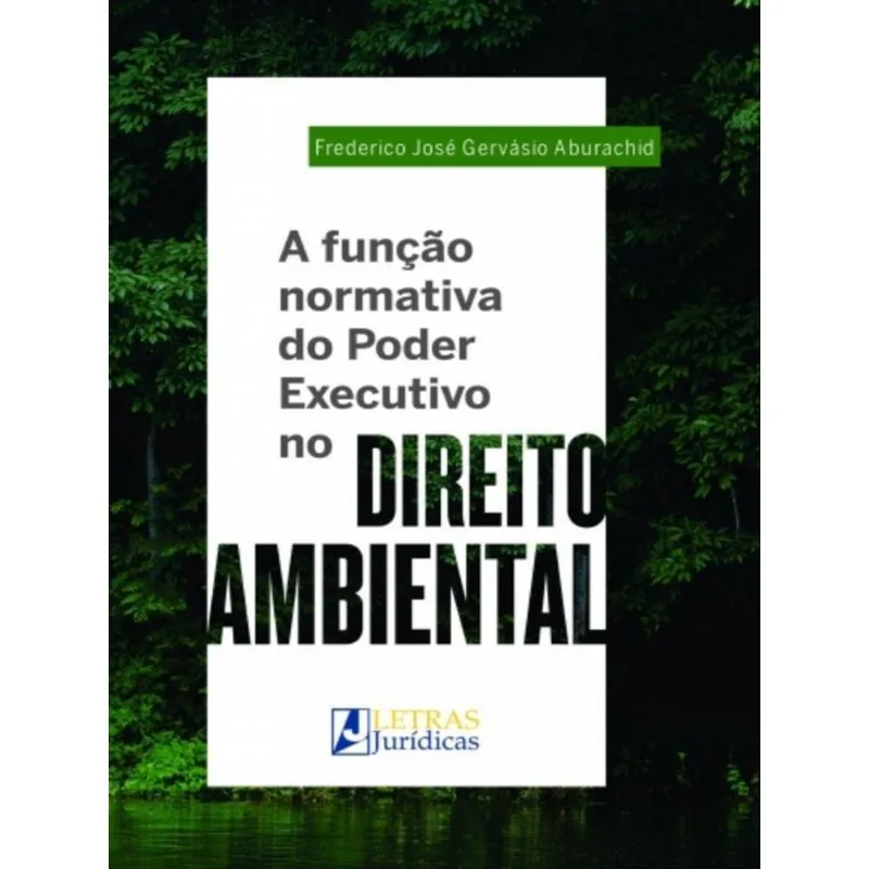 A FUNÇÃO NORMATIVA DO PODER EXECUTIVO NO DIREITO AMBIENTAL