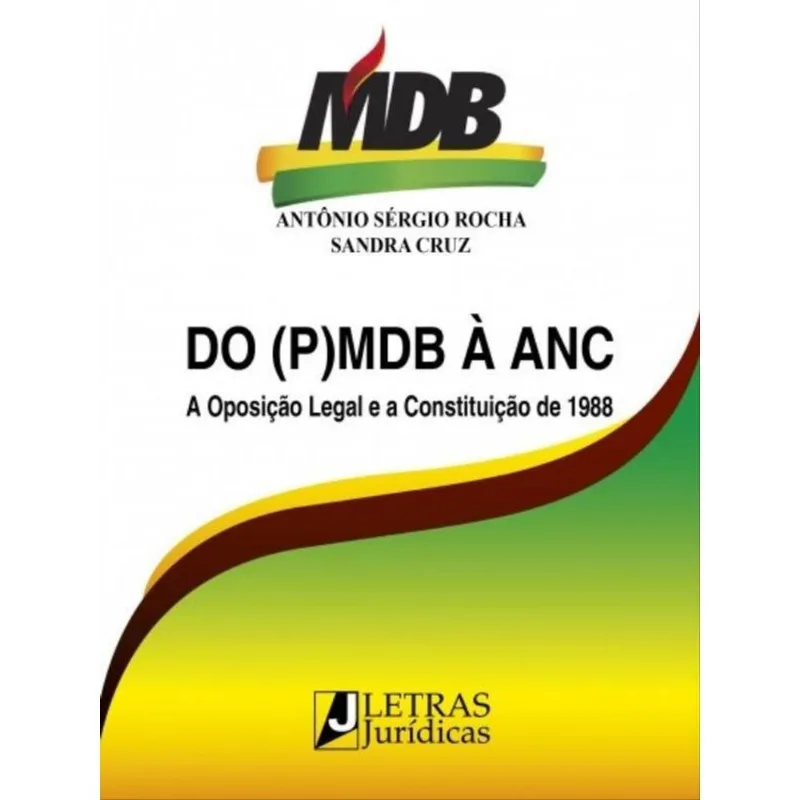 DO (P)MDB À ANC - A OPOSIÇÃO LEGAL E A CONSTITUIÇÃO DE 1988