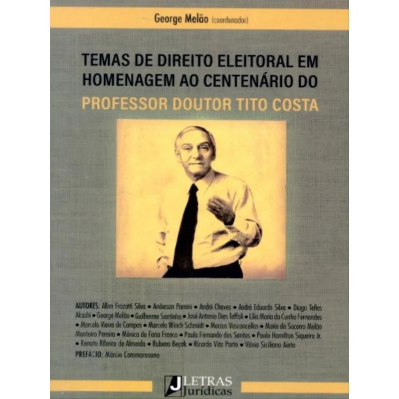 TEMAS DE DIREITO ELEITORAL EM HOMENAGEM AO CENTENÁRIO DO PROFESSOR DOUTOR TITO COSTA