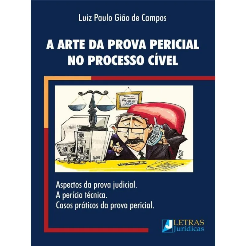 A ARTE DA PROVA PERICIAL NO PROCESSO CÍVEL