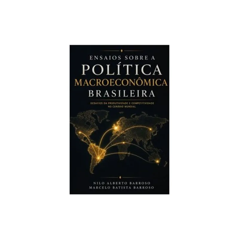 ENSAIOS SOBRE A POLÍTICA MACROECONÔMICA BRASILEIRA