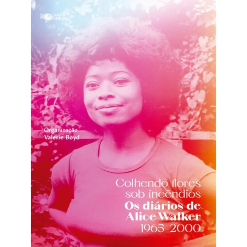 COLHENDO FLORES SOB INCÊNDIOS: OS DIÁRIOS DE ALICE WALKER