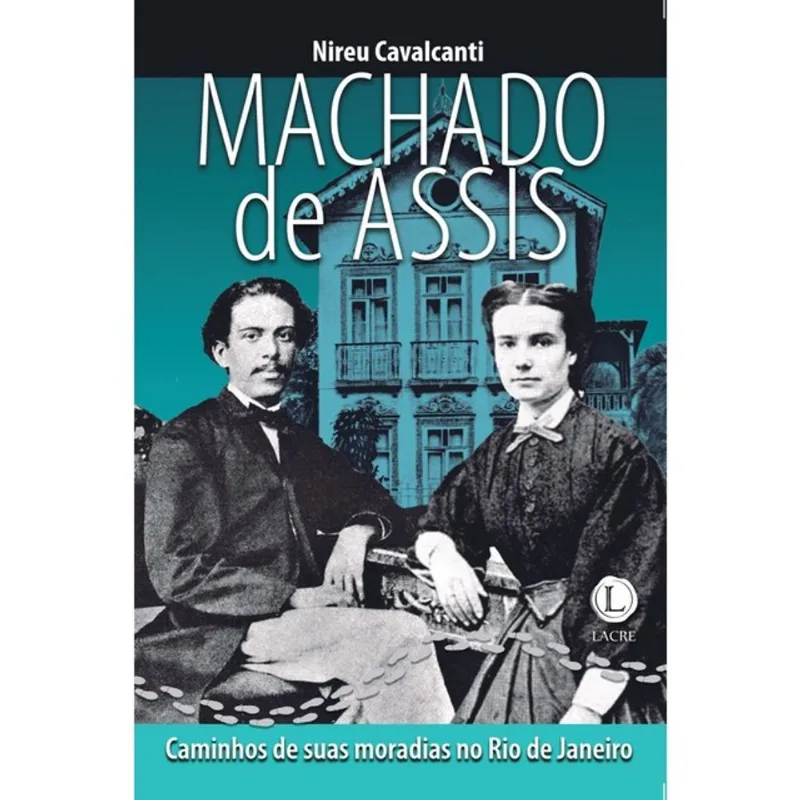 MACHADO DE ASSIS – CAMINHOS DE SUAS MORADIAS